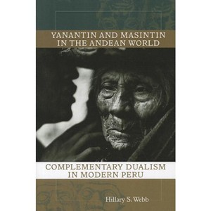 Yanantin and Masintin in the Andean World - by  Hillary S Webb (Paperback) - 1 of 1