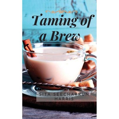 Taming of a Brew - by  Sita Seecharrun Harris (Paperback)