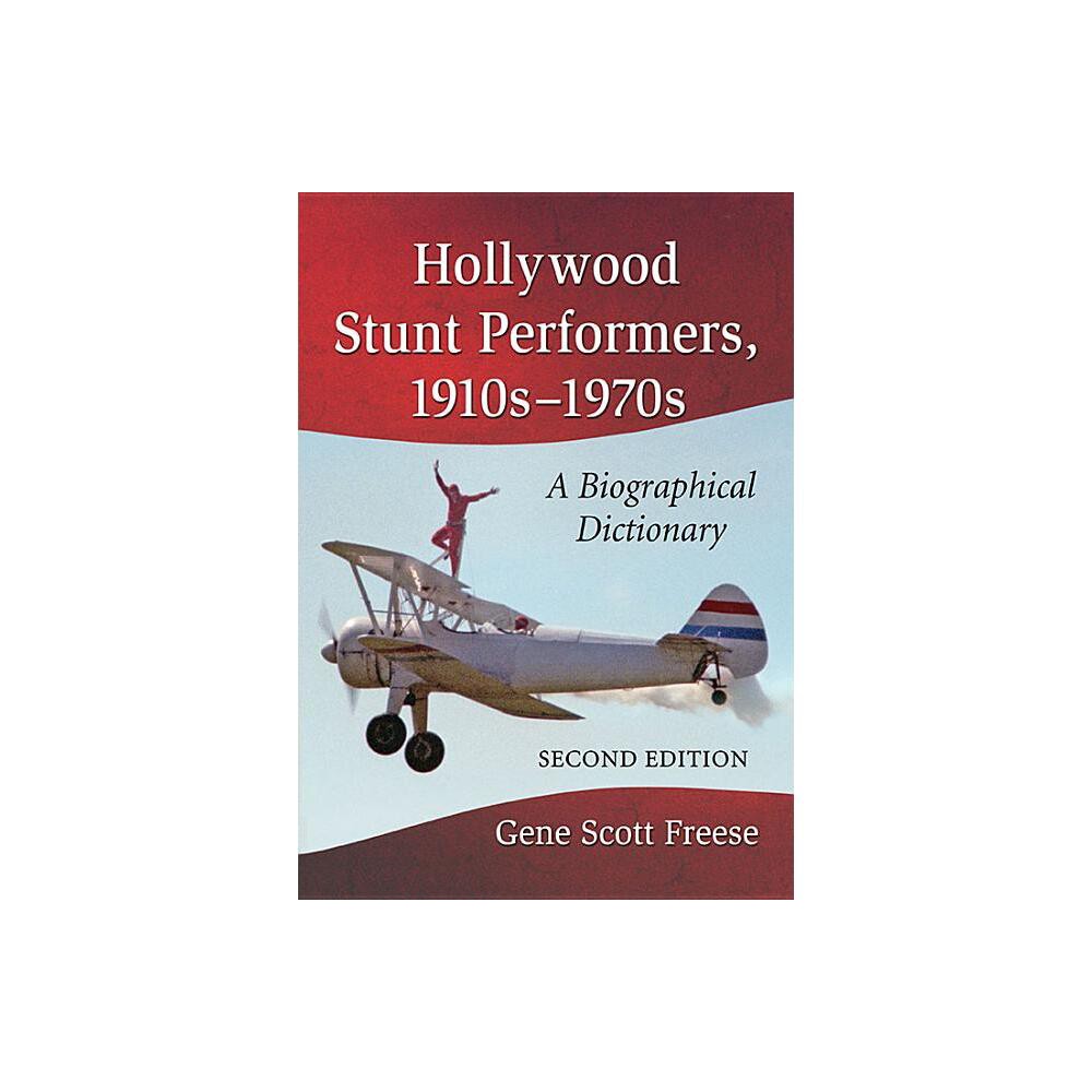 Hollywood Stunt Performers, 1910s-1970s - 2nd Edition by Gene Scott Freese (Paperback)