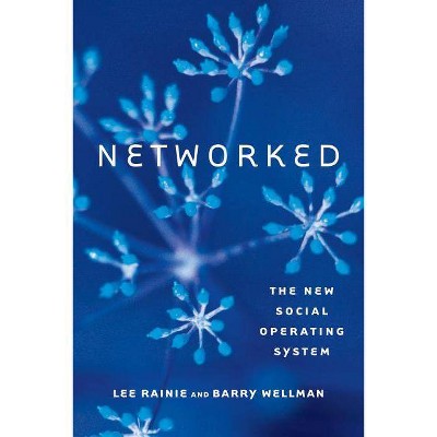 Networked - (Mit Press) by  Lee Rainie & Barry Wellman (Paperback)