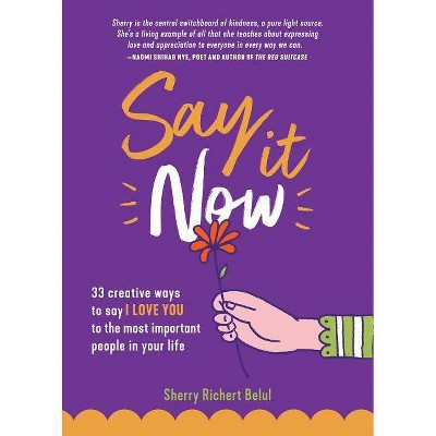 Say It Now - by Sherry Richert Belul (Paperback)