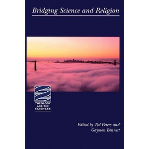 Bridging Science and Religion - (Theology and the Sciences) by  Gaymon Bennett & Ted Peters & Robert John Russell (Paperback) - 1 of 1