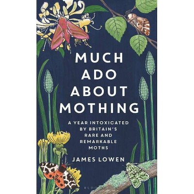 Much ADO about Mothing - by  James Lowen (Hardcover)