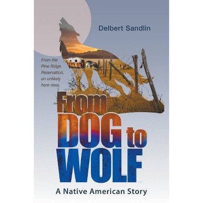 From Dog to Wolf - by  Delbert Sandlin (Paperback)