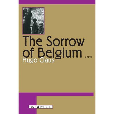 The Sorrow of Belgium - (Tusk Ivories) by  Hugo Claus (Paperback)