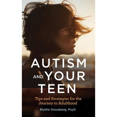 Autism and Your Teen - (APA Lifetools) by  Blythe Grossberg (Paperback)