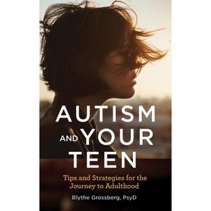 Autism and Your Teen - (APA Lifetools) by  Blythe Grossberg (Paperback) - 1 of 1