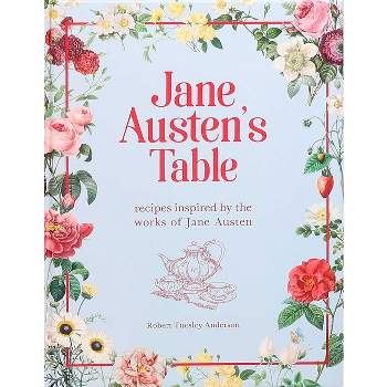 Jane Austen's Table - (Literary Cookbooks) by  Robert Tuesley Anderson (Hardcover)