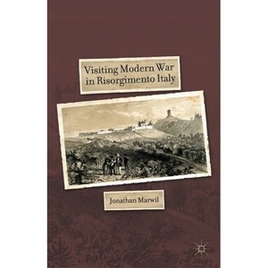 Visiting Modern War in Risorgimento Italy - by  J Marwil (Paperback) - 1 of 1