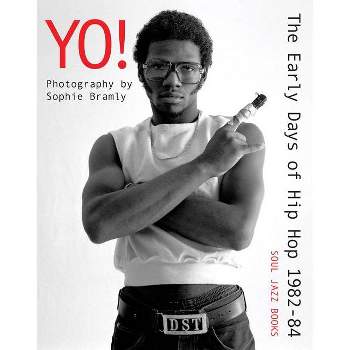 Yo! the Early Days of Hip Hop 1982-84 - by  Sophie Bramly (Paperback)
