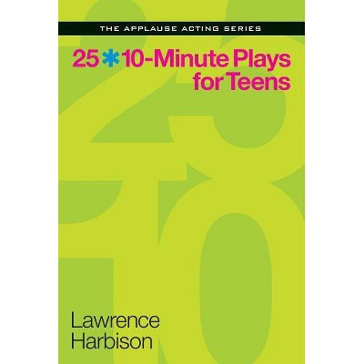 25 10-Minute Plays for Teens - (Applause Acting) by  Lawrence Harbison (Paperback)