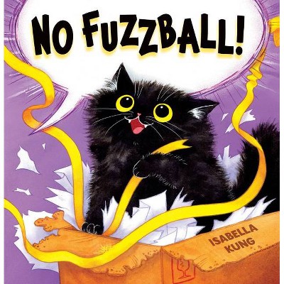 No Fuzzball! - by Isabella Kung (Hardcover)