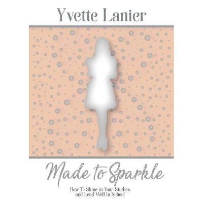 Made to Sparkle - by  Yvette Lanier (Paperback)