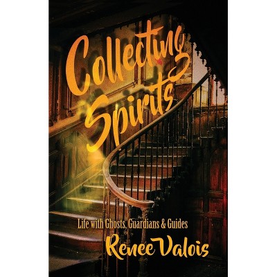 Collecting Spirits - by  Renee Valois (Paperback)