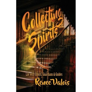Collecting Spirits - by  Renee Valois (Paperback) - 1 of 1