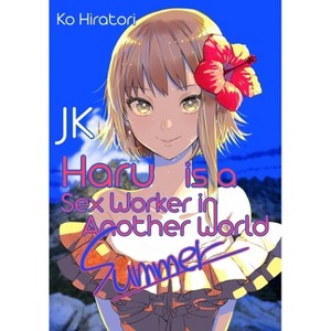 Jk Haru Is a Sex Worker in Another World: Summer (Light Novel) - by  Ko Hiratori (Paperback) - 1 of 1