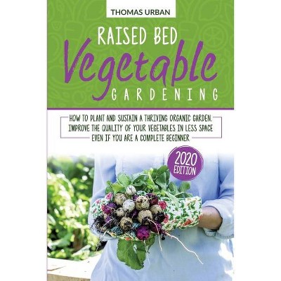 Raised bed vegetable gardening - by  Thomas Urban (Paperback)