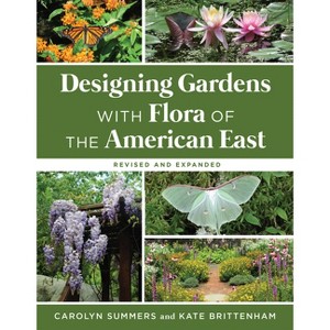 Designing Gardens with Flora of the American East, Revised and Expanded - by  Carolyn Summers & Kate Brittenham (Paperback) - 1 of 1