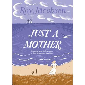 Just a Mother - (Barrøy Chronicles) by  Roy Jacobsen (Paperback)