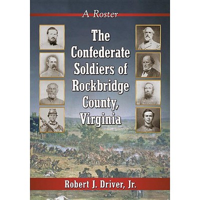 The Confederate Soldiers of Rockbridge County, Virginia - by  Robert J Driver (Paperback)
