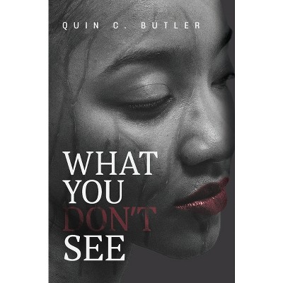 What You Don't See - by Quin C Butler