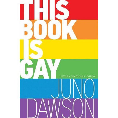 This Book Is Gay - by  Juno Dawson (Paperback)