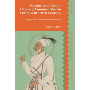 Persian and Arabic Literary Communities in the Seventeenth Century - (I.B. Tauris Studies in Medieval and Early Modern Persian Literature) - 1 of 1