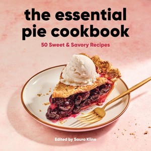 The Essential Pie Cookbook - by  Saura Kline (Hardcover) - 1 of 1