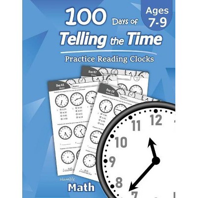 Humble Math - 100 Days of Telling the Time - Practice Reading Clocks - (Paperback)