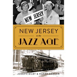New Jersey in the Jazz Age - by  Joseph Bilby & Harry Ziegler (Paperback) - 1 of 1