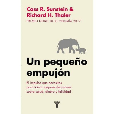 Un Pequeño Empujón: El Impulso Que Necesitas Para Tomar Mejores Decisiones Sobre Salud, Dinero Y Felicidad/ Nudge: Improving Decisions about Health