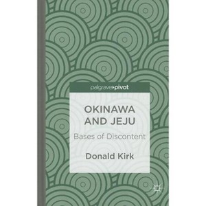 Okinawa and Jeju: Bases of Discontent - by  D Kirk (Hardcover) - 1 of 1