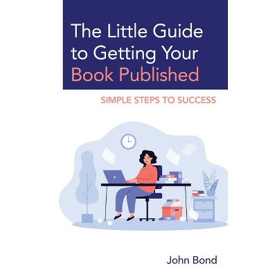 Little Guide to Getting Your Book Published - (Stk-001) by  John Bond (Paperback)