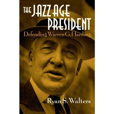 The Jazz Age President - by  Ryan S Walters (Hardcover)