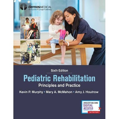 Pediatric Rehabilitation - 6th Edition by  Kevin P Murphy & Mary A McMahon & Amy J Houtrow (Hardcover)