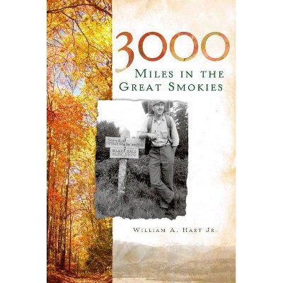 3000 Miles in the Great Smokies - by  William A Hart Jr (Paperback)