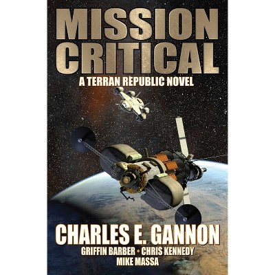 Mission Critical - by  Charles E Gannon & Griffin Barber & Mike Massa & Chris Kennedy (Paperback)