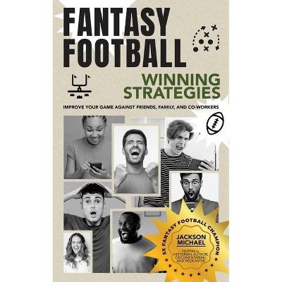 Fantasy Football Winning Strategies - by  Jackson Michael (Paperback)