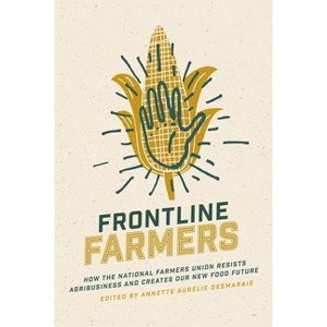Frontline Farmers - by  Annette Aurélie Desmarais (Paperback) - 1 of 1