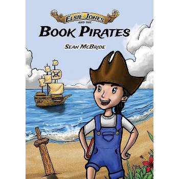 Elsie Jones and the Book Pirates - (Elsie Jones Adventures) by  Sean McBride (Paperback)