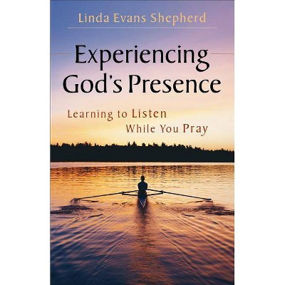 Experiencing God's Presence - by  Linda Evans Shepherd (Paperback)