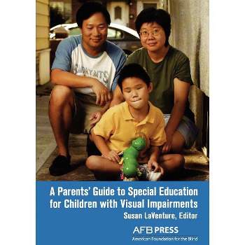 A Parents' Guide to Special Education for Children with Visual Impairments - by  Susan Laventure (Paperback)