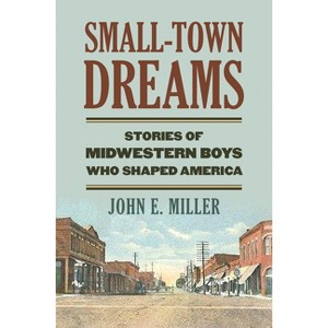 Small-Town Dreams - by  John E Miller (Hardcover) - 1 of 1