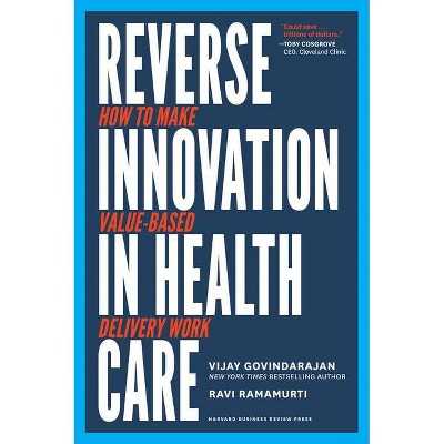 Reverse Innovation in Health Care - by  Vijay Govindarajan & Ravi Ramamurti (Hardcover)