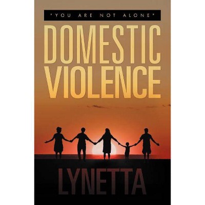 Domestic Violence - by  Lynetta (Paperback)