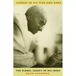 Gandhi in His Time and Ours - by  David Hardiman (Hardcover)