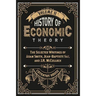 History of Economic Theory - by  Jean-Baptiste Say & J R McCulloch & Adam Smith (Paperback)