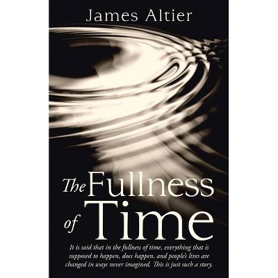 The Fullness of Time - by  James Altier (Paperback)