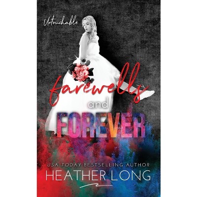 Farewells and Forever - (Untouchable) by  Heather Long (Hardcover)