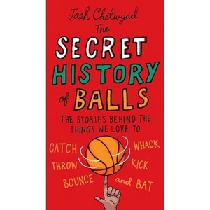 The Secret History of Balls - by  Josh Chetwynd (Paperback) - 1 of 1